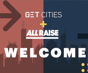 GET CITIES + ALL RAISE; WELCOME